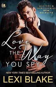 Book cover for "Love the Way You Spy" by Lexi Blake