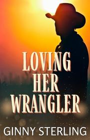 Book cover for "Loving Her Wrangler" by Ginny Sterling