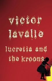 Book cover for "Lucretia and the Kroons" by Victor LaValle