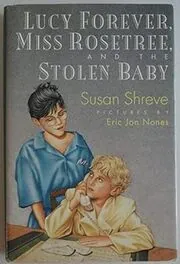 Lucy Forever, Miss Rosetree, and the Stolen Baby