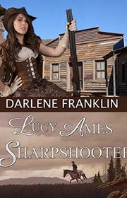 Book cover for "Lucy Ames, Sharpshooter" by Darlene Franklin