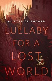 Book cover for "Lullaby for a Lost World" by Aliette de Bodard