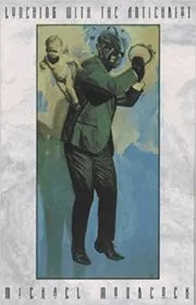 Book cover for "Lunching with the Antichrist" by Michael Moorcock