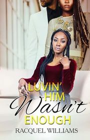 Book cover for "Luvin' Him Wasn't Enough" by Racquel Williams