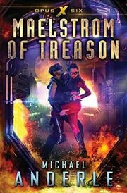 Book cover for "Maelstrom of Treason" by Michael Anderle
