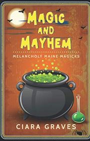 Book cover for "Magic and Mayhem" by Ciara Graves