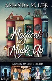 Book cover for "Magical Muck-Up: Five Cozy Mystery Shorts" by Amanda M Lee