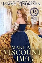 Book cover for "Make a Viscount Beg" by Tammy Andresen