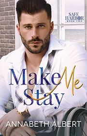 Book cover for "Make Me Stay" by Annabeth Albert