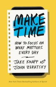 Book cover for "Make Time: How to Focus on What Matters Every Day" by Jake Knapp and John Zeratsky