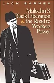 Book cover for "Malcolm X, Black Liberation, and the Road to Workers Power" by Jack Barnes