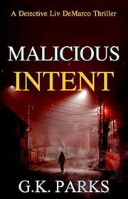Book cover for "Malicious Intent" by GK Parks