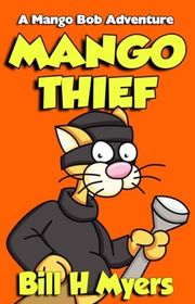 Book cover for "Mango Thief" by Bill H Myers