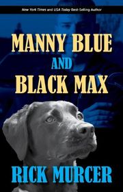Book cover for "Manny Blue and Black Max" by Rick Murcer