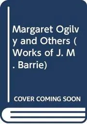 Margaret Ogilvy, And Others