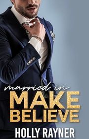 Book cover for "Married In Make Believe" by Holly Rayner