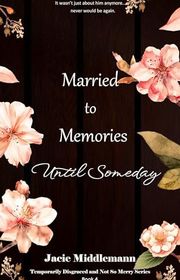 Book cover for "Married to Memories Until Someday: Book 4" by Jacie Middlemann