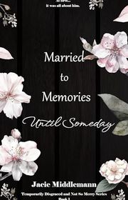 Book cover for "Married to Memories Until Someday - Book 1" by Jacie Middlemann