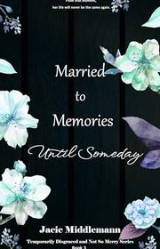 Book cover for "Married to Memories Until Someday - Book 3" by Jacie Middlemann