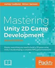 Book cover for "Mastering Unity 2D Game Development" by Ashley Godbold