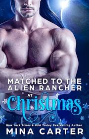 Book cover for "Matched to the Alien Rancher at Christmas" by Mina Carter