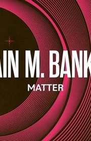 Book cover for "Matter" by Iain M Banks