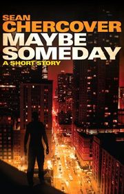 Book cover for "Maybe Someday" by Sean Chercover