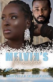 Book cover for "Melvin's Mocha" by Danyelle Scroggins