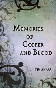 Book cover for "Memories of Copper and Blood" by Tim Akers