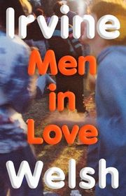 Book cover for "Men In Love" by Irvine Welsh