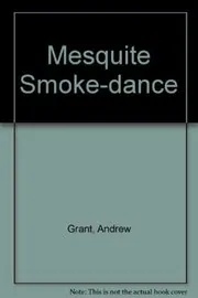 Book cover for "Mesquite Smoke Dance" by Andrew Grant