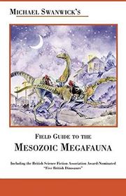Book cover for "Michael Swanwick's Field Guide to Mesozoic Megafauna"