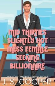 Book cover for "Mid-Thirties Slightly Hot Mess Female Seeking Billionaire" by JS Cooper