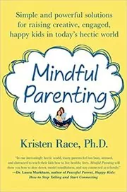 Book cover for "Mindful Parenting" by Kristen Race PhD