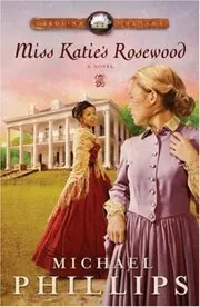 Book cover for "Miss Katie's Rosewood" by Michael Phillips