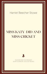 Book cover for "Miss Katy-Did and Miss Cricket" by Harriet Beecher Stowe