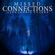 Book cover for "Missed Connections: A Riveting Mystery, Book 1" by Alexandria Clarke