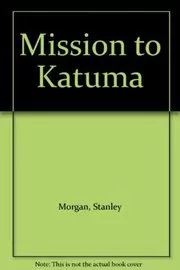 Book cover for "Mission to Katuma" by Stanley Morgan