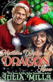 Book cover for "Mistletoe Wishes and Dragon Kisses" by Julia Mills