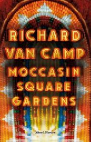 Book cover for "Moccasin Square Gardens" by Richard Van Camp