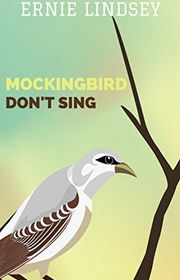 Book cover for "Mockingbird Don't Sing" by Ernie Lindsey