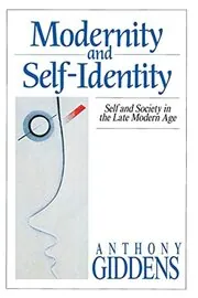 Modernity and Self-Identity: Self and Society in the Late Modern Age