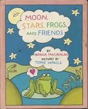 Book cover for "Moon, Stars, Frogs, and Friends" by Patricia MacLachlan