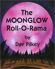 Book cover for "Moonglow Roll O Rama" by Dav Pilkey