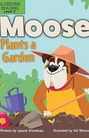Book cover for "Moose Plants a Garden" by Laurie Friedman