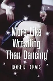 More Like Wrestling Than Dancing