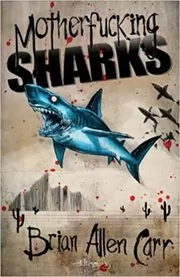 Book cover for "Motherfucking Sharks" by Brian Allen Carr