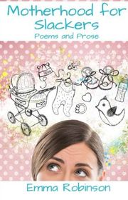 Book cover for "Motherhood for Slackers" by Emma Robinson