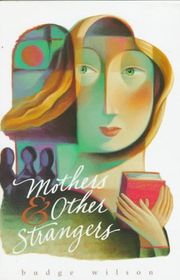 Book cover for "Mothers and Other Strangers" by Budge Wilson