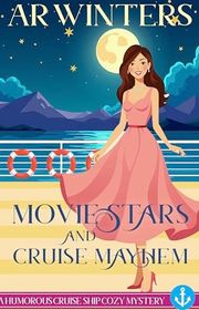 Book cover for "Movie Stars and Cruise Mayhem" by AR Winters